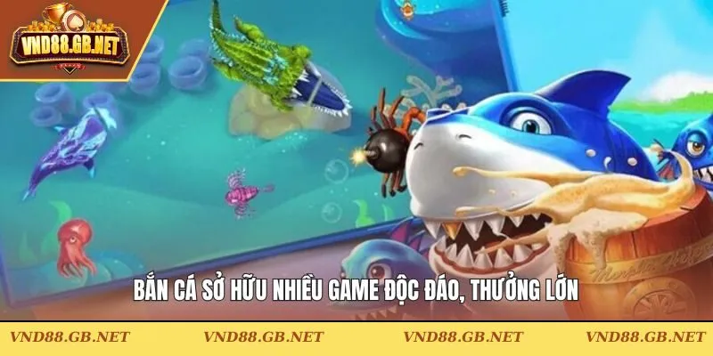 Bắn cá sở hữu nhiều game độc đáo, thưởng lớn