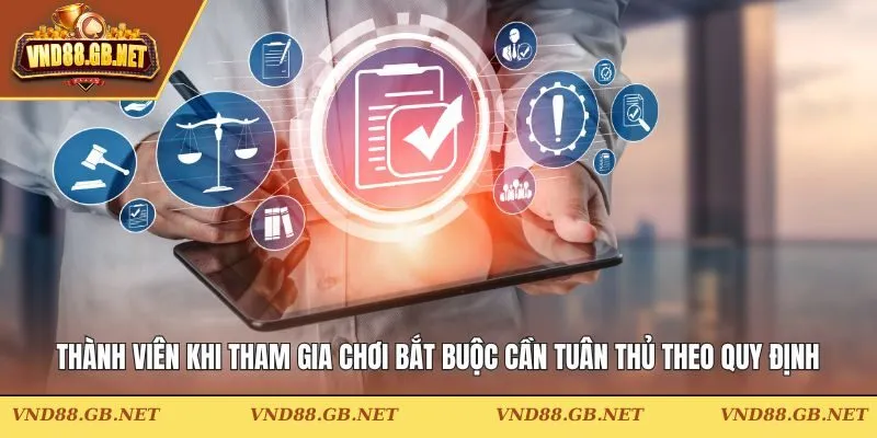 Thành viên khi tham gia chơi bắt buộc cần tuân thủ theo quy định
